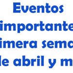 Eventos importantes. Primera semana de abril y más